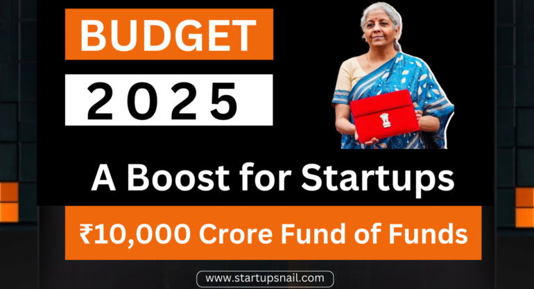 India’s Budget 2025: A Boost for Startups with ₹10,000 Crore Fund of Funds and Enhanced Credit Access